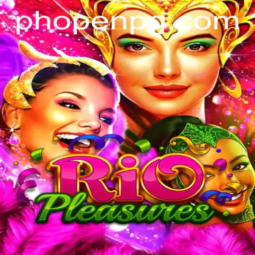 Discover the Thrills of RioPleasures: The Unveiling of PHOPEN